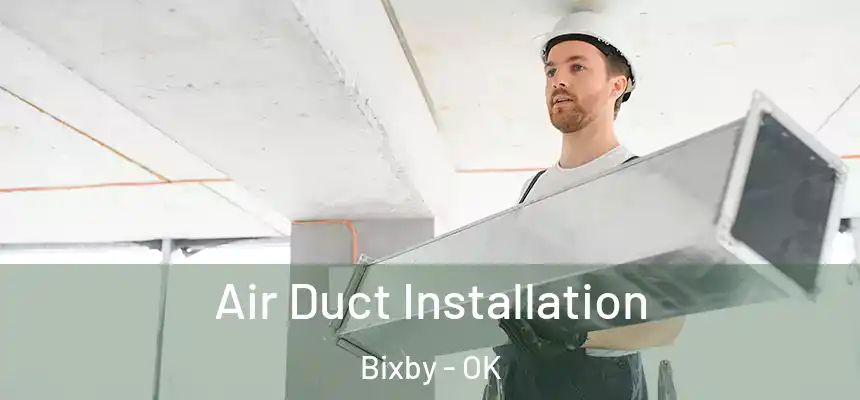  Air Duct Installation Bixby - OK