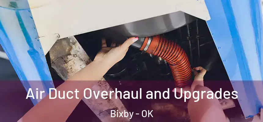 Air Duct Overhaul and Upgrades Bixby - OK