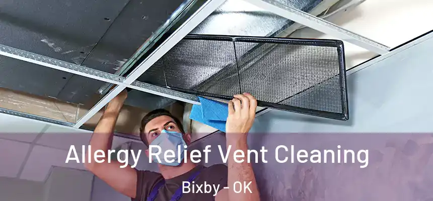 Allergy Relief Vent Cleaning Bixby - OK