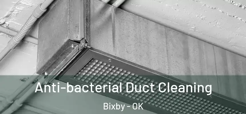 Anti-bacterial Duct Cleaning Bixby - OK