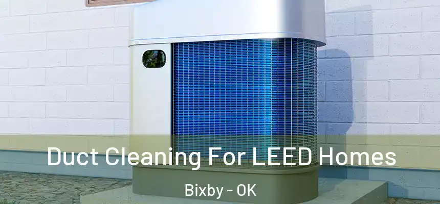 Duct Cleaning For LEED Homes Bixby - OK