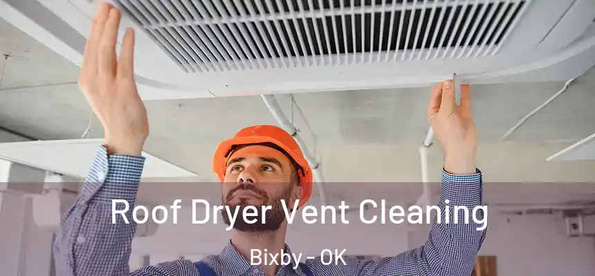  Roof Dryer Vent Cleaning Bixby - OK