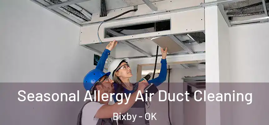 Seasonal Allergy Air Duct Cleaning Bixby - OK
